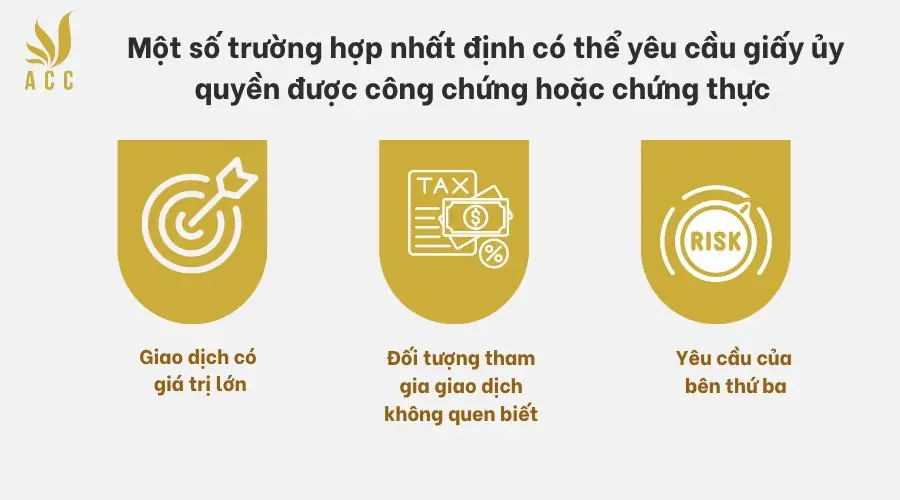 Một số trường hợp nhất định có thể yêu cầu giấy ủy quyền được công chứng hoặc chứng thực