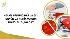 Người sử dụng đất là gì Quyền và nghĩa vụ của người sử dụng đất