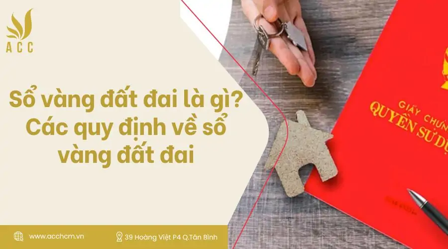 Sổ vàng đất đai là gì Các quy định về sổ vàng đất đai