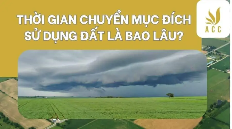 Thời gian chuyển mục đích sử dụng đất là bao lâu