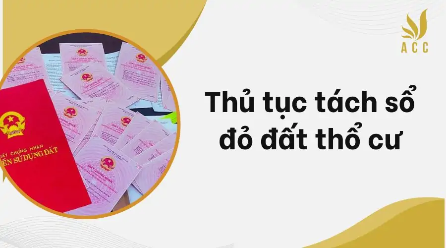 Thủ tục tách sổ đỏ đất thổ cư