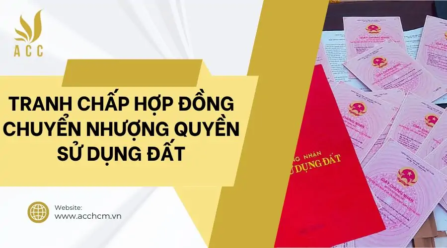 Tranh chấp hợp đồng chuyển nhượng quyền sử dụng đất