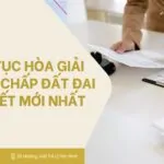 Thủ tục hòa giải tranh chấp đất đai chi tiết mới nhất