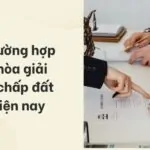 Các trường hợp phải hòa giải tranh chấp đất đai hiện nay