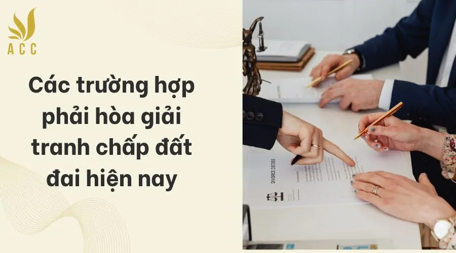 Các trường hợp phải hòa giải tranh chấp đất đai hiện nay