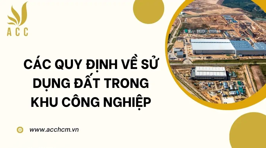 Các quy định về sử dụng đất trong khu công nghiệp