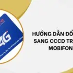 Hướng dẫn đổi CMND sang CCCD trên sim Mobifone