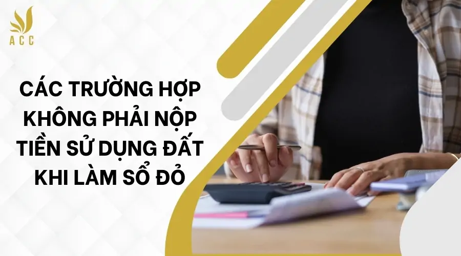 Các trường hợp không phải nộp tiền sử dụng đất khi làm sổ đỏ