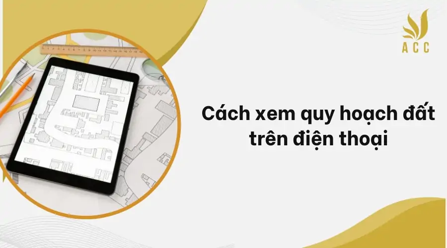 Cách xem quy hoạch đất trên điện thoại_