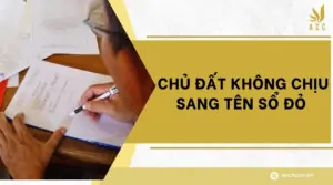 Chủ đất không chịu sang tên sổ đỏ