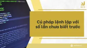 Cú pháp lệnh lặp với số lần chưa biết trước_