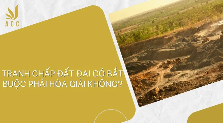 Tranh chấp đất đai có bắt buộc phải hòa giải không?