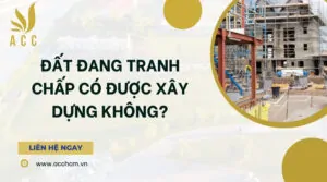 Đất đang tranh chấp có được xây dựng không