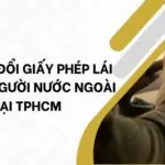 Dịch vụ đổi giấy phép lái xe cho người nước ngoài tại TPHCM