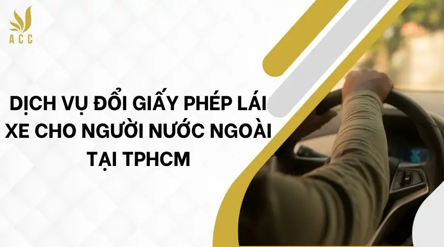 Dịch vụ đổi giấy phép lái xe cho người nước ngoài tại TPHCM