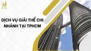 Dịch vụ giải thể chi nhánh tại TPHCM