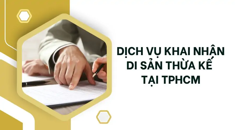 Dịch vụ khai nhận di sản thừa kế tại TPHCM