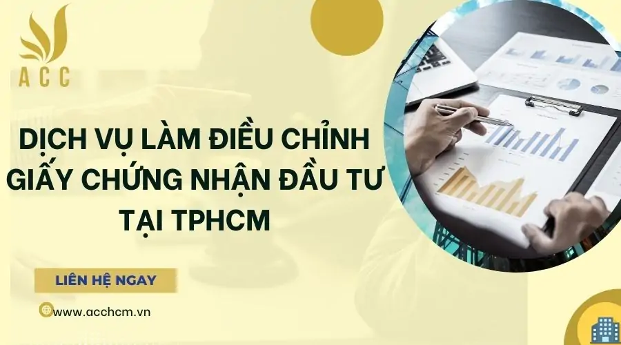 Dịch vụ làm điều chỉnh giấy chứng nhận đầu tư tại TPHCM 