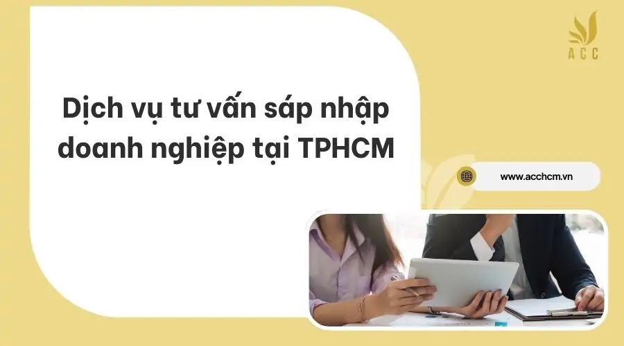 Dịch vụ tư vấn sáp nhập doanh nghiệp tại TPHCM