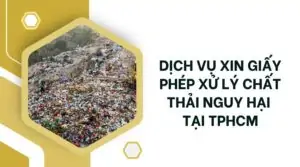 Dịch vụ xin giấy phép xử lý chất thải nguy hại tại TPHCM