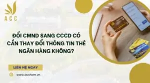 Đổi CMND sang CCCD có cần thay đổi thông tin thẻ ngân hàng không