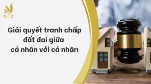 Giải quyết tranh chấp đất đai giữa cá nhân với cá nhân