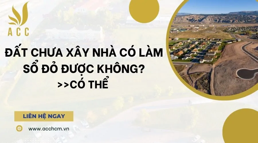 Đất chưa xây nhà có làm sổ đỏ được không?