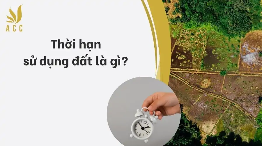 Thời hạn sử dụng đất là gì? 