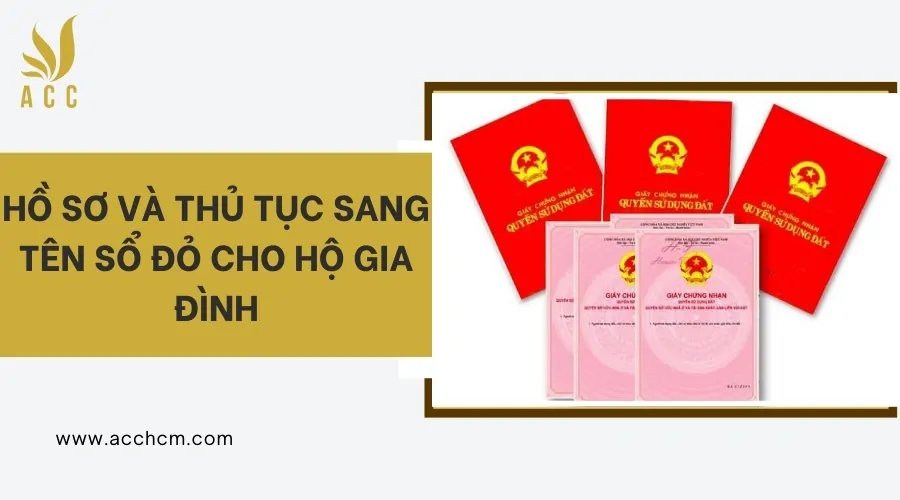 Hồ sơ và thủ tục sang tên sổ đỏ cho hộ gia đình