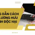 Hướng dẫn cách tính lương hưu ngành độc hại_