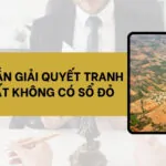 Hướng dẫn giải quyết tranh chấp đất không có sổ đỏ