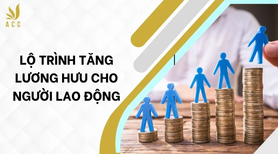 Lộ trình tăng lương hưu_ cho người lao động