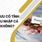 Lương hưu có tính thuế thu nhập cá nhân không