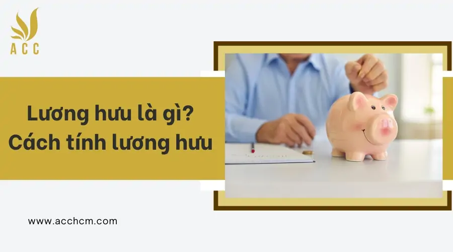 Lương hưu là gì_ Cách tính lương hưu