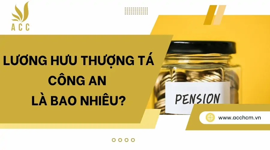 Lương hưu thượng tá công an_ là bao nhiêu