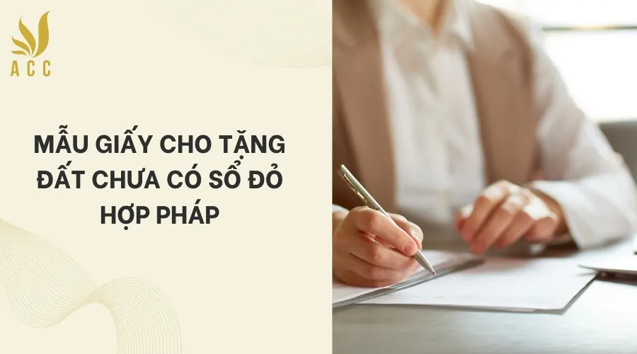 Mẫu giấy cho tặng đất chưa có sổ đỏ hợp pháp