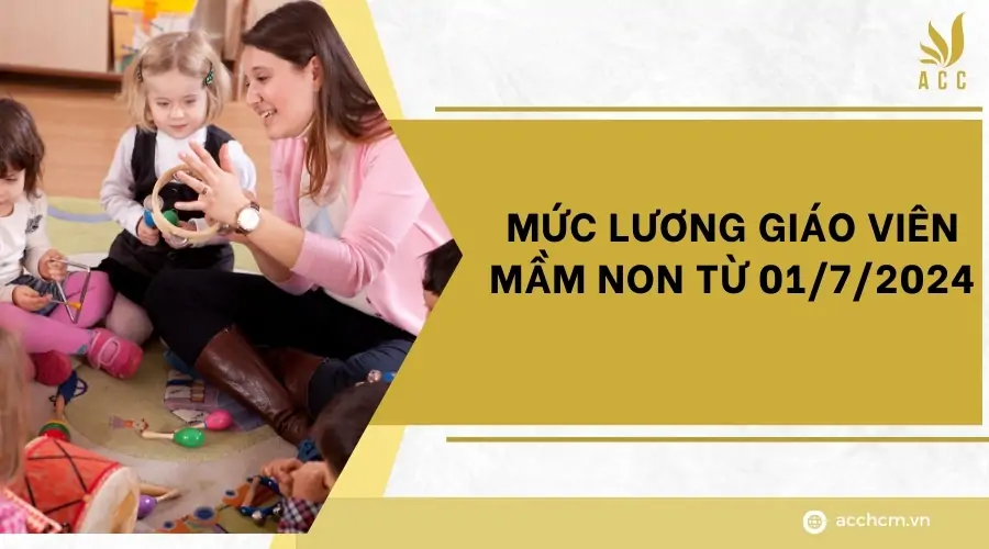 Mức lương giáo viên mầm non từ 0172024