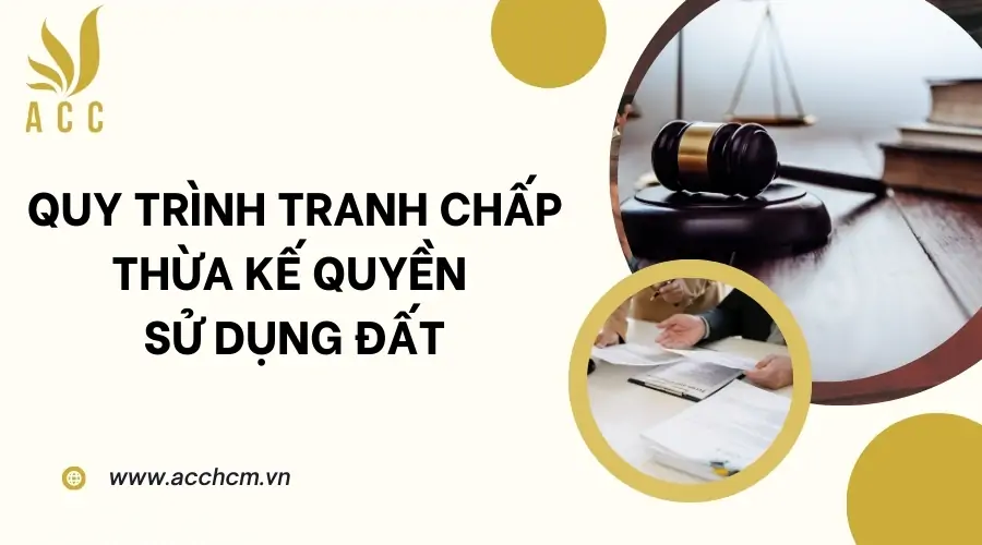 Quy trình tranh chấp thừa kế quyền sử dụng đất