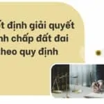 Quyết định giải quyết tranh chấp đất đai theo quy định