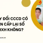 Thay đổi CCCD có cần cấp lại sổ BHXH không