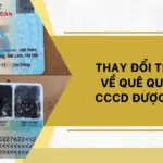 Thay đổi thông tin về quê quán trên CCCD được không