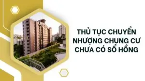 Thủ tục chuyển nhượng chung cư chưa có sổ hồng