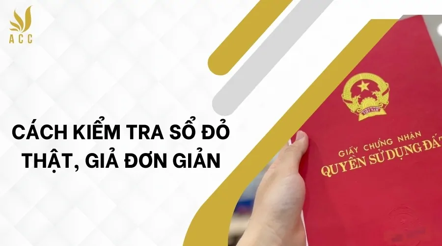 Cách kiểm tra sổ đỏ thật, giả đơn giản