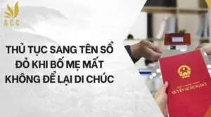 Thủ tục sang tên sổ đỏ khi bố mẹ mất không để lại di chúc