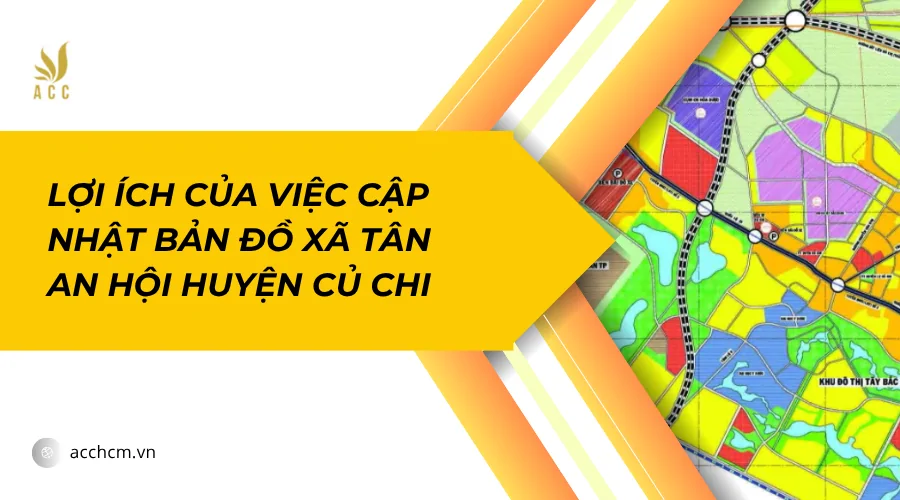 Lợi ích của việc cập nhật bản đồ xã Tân An Hội huyện Củ Chi