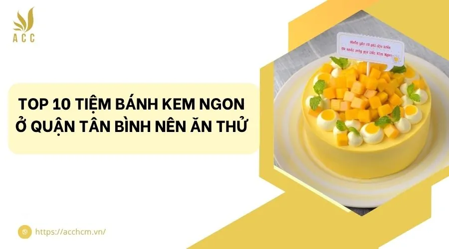 Top 10 tiệm bánh kem ngon ở quận Tân Bình nên ăn thử.jpg