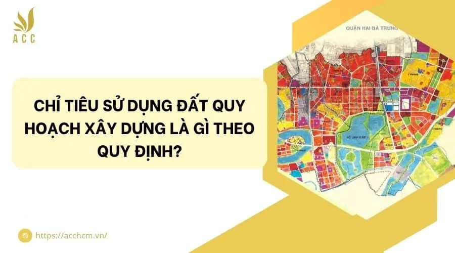 Chỉ tiêu sử dụng đất quy hoạch xây dựng là gì theo quy định?.jpg
