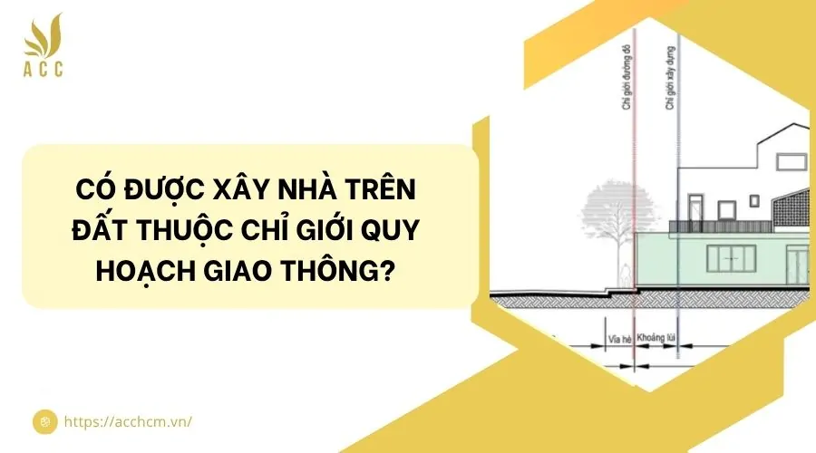 Có được xây nhà trên đất thuộc chỉ giới quy hoạch giao thông?.jpg