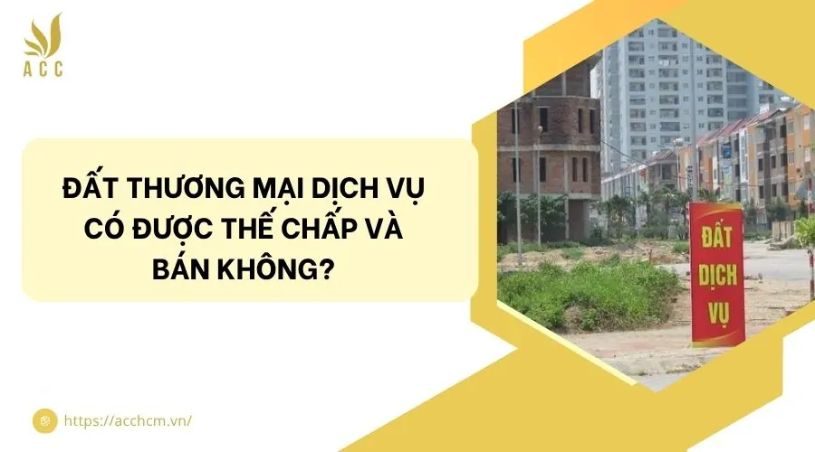 Đất thương mại dịch vụ có được thế chấp và bán không?.jpg