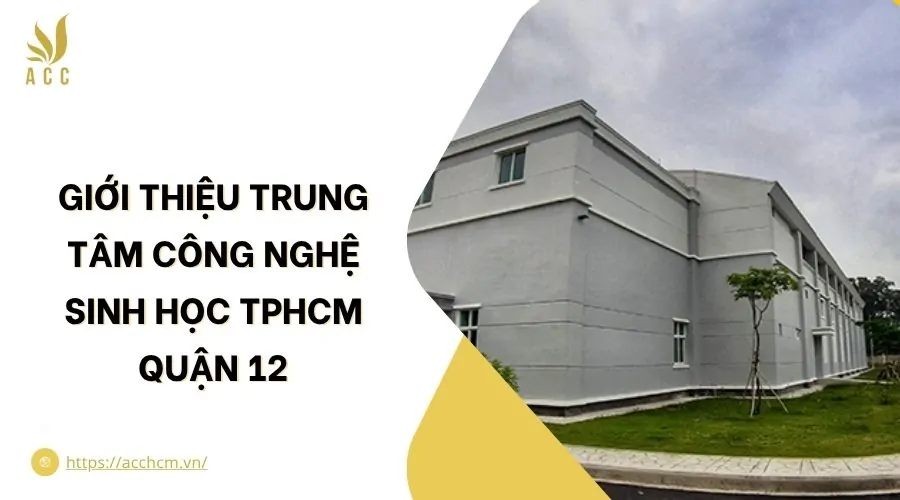 Giới thiệu trung tâm công nghệ sinh học TPHCM quận 12.jpg